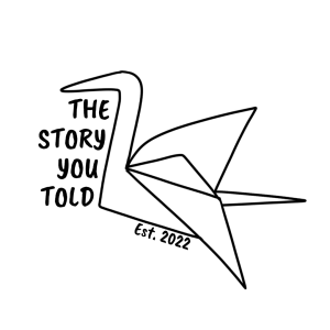 The Story You Told Logo. It is an image of a paper crane facing to the left. The words "The Story You Told" are written to the left and "Est. 2022" is written underneath